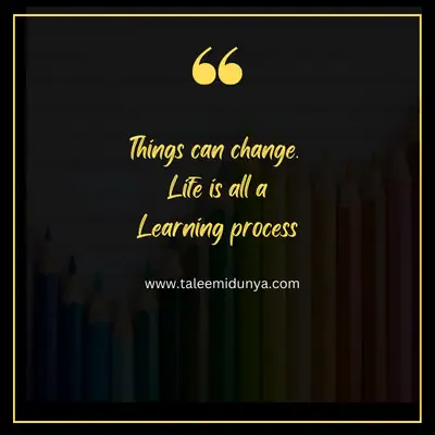 things can change. life is all a learning process.